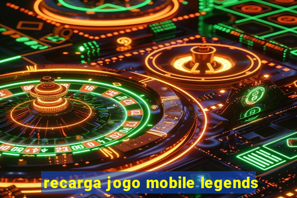 recarga jogo mobile legends